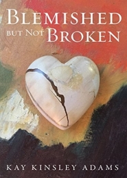 Blemished but not Broken by Kay Kinsley Adams 