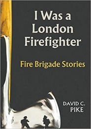 I Was A London Fire Fighter by Dave Pike