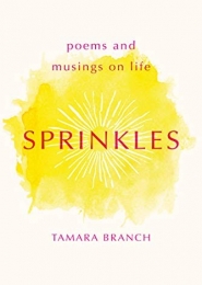 Sprinkles, Poems and Musings on Life by Tamara Branch