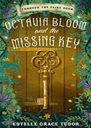 Octavia Bloom and the Missing Key by Estelle Grace Tudor