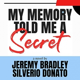 My Memory Told Me a Secret by Jeremy C. Bradley-Silverio Donato My Memory Told Me a Secret by Jeremy C. Bradley-Silverio Donato