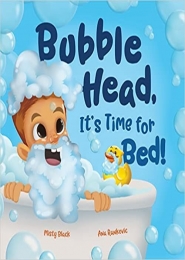 Bubble Head, ItÂ´s Time for Bed!  by Misty Black