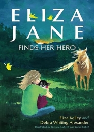 ELIZA JANE FINDS HER HERO by Eliza Kelley, Debra Whiting Alexander