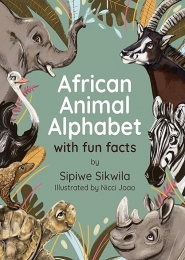 African Animal Alphabet (with fun facts) by Sipiwe Sikwila
